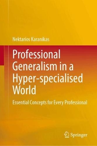 Professional Generalism in a Hyper-specialised World: Essential Concepts for Every Professional