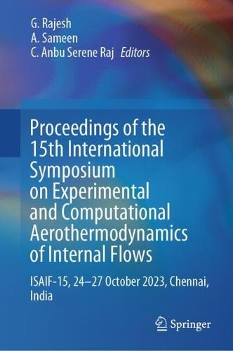 Proceedings of the 15th International Symposium on Experimental and Computational Aerothermodynamics of Internal Flows: ISAIF-15, 24–27 October 2023, Chennai, India