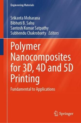Polymer Nanocomposites for 3D, 4D and 5D Printing: Fundamental to Applications
