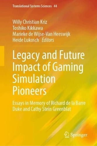 Legacy and Future Impact of Gaming Simulation Pioneers: Essays in Memory of Richard de la Barre Duke and Cathy Stein Greenblat