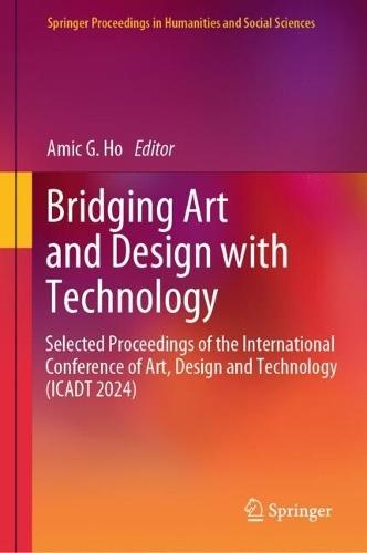 Bridging Art and Design with Technology: Selected Proceedings of the International Conference of Art, Design & Technology (ICADT 2024)