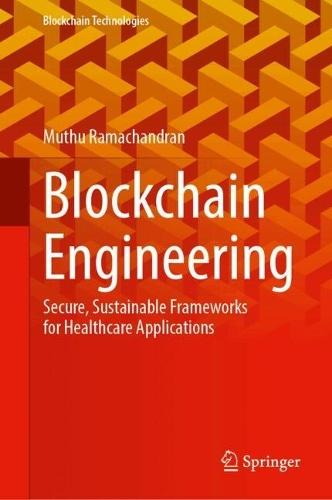 Blockchain Engineering: Secure, Sustainable Frameworks for Healthcare Applications