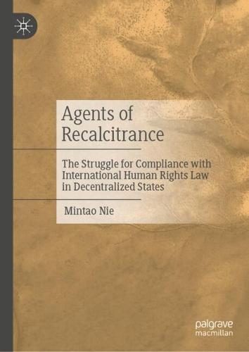 Agents of Recalcitrance: The Struggle for Compliance with International Human Rights Law in Decentralized States