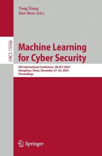 Machine Learning for Cyber Security: 6th International Conference, ML4CS 2024, Hangzhou, China, December 27–29, 2024, Proceedings