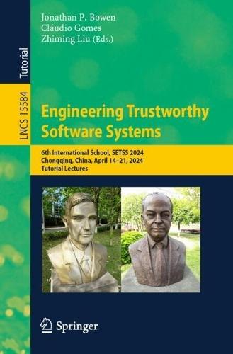 Engineering Trustworthy Software Systems: 6th International School, SETSS 2024, Chongqing, China, April 14–21, 2024, Tutorial Lectures