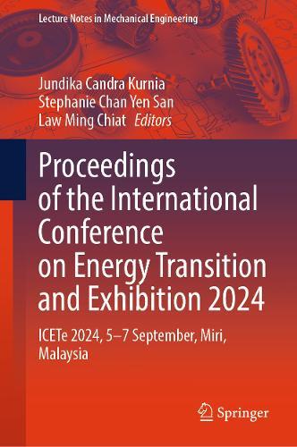Proceedings of the International Conference on Energy Transition and Exhibition 2024: ICETe 2024, 5–7 September, Miri, Malaysia
