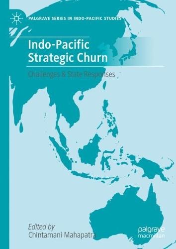 Indo-Pacific Strategic Churn: Challenges & State Responses