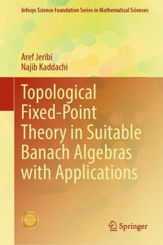 Topological Fixed-Point Theory in Suitable Banach Algebras with Applications
