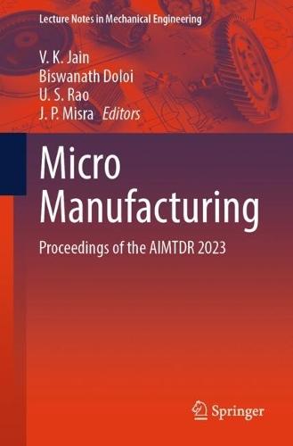 Micro Manufacturing: Proceedings of the AIMTDR 2023