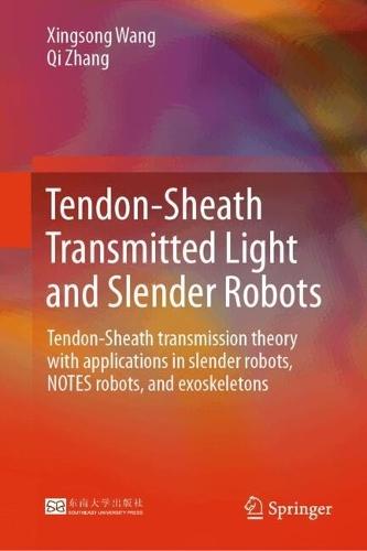 Tendon-Sheath Transmitted Light and Slender Robots: Tendon-Sheath Transmission Theory with Applications in Slender Robots, NOTES Robots, and Exoskeletons