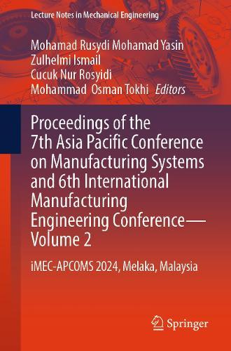 Proceedings of the 7th Asia Pacific Conference on Manufacturing Systems and 6th International Manufacturing Engineering Conference - Volume 2: iMEC-APCOMS 2024, Melaka, Malaysia
