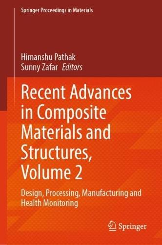 Recent Advances in Composite Materials and Structures, Volume 2: Design, Processing, Manufacturing and Health Monitoring