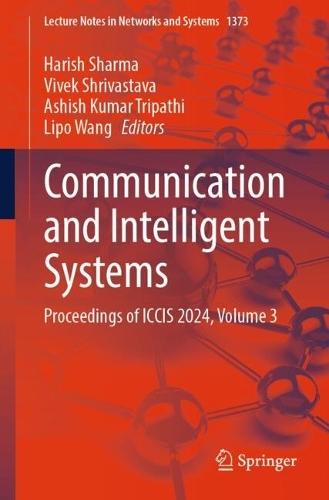 Communication and Intelligent Systems: Proceedings of ICCIS 2024, Volume 3