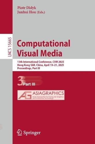 Computational Visual Media: 13th International Conference, CVM 2025, Hong Kong SAR, China, April 19–21, 2025, Proceedings, Part III
