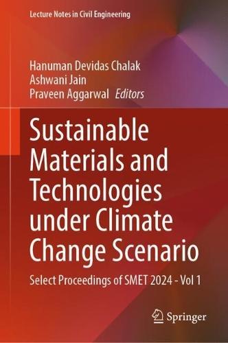 Sustainable Materials and Technologies under Climate Change Scenario: Select Proceedings of SMET 2024 - Vol 1