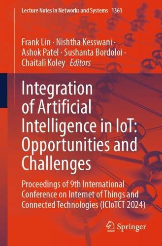 Integration of Artificial Intelligence in IoT: Opportunities and Challenges: Proceedings of 9th International Conference on Internet of Things and Connected Technologies (ICIoTCT 2024)