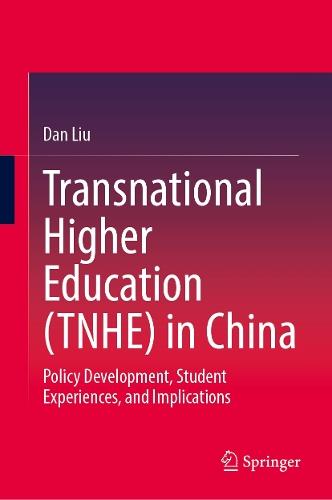 Transnational Higher Education (TNHE) in China: Policy Development, Student Experiences, and Implications