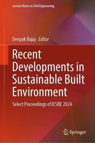 Recent Developments in Sustainable Built Environment: Select Proceedings of ICSBE 2024