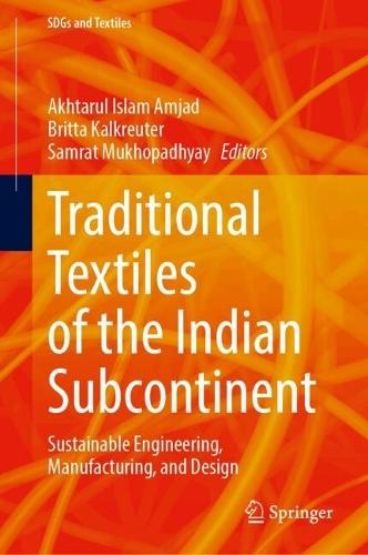 Traditional Textiles of the Indian Subcontinent: Sustainable Engineering, Manufacturing, and Design