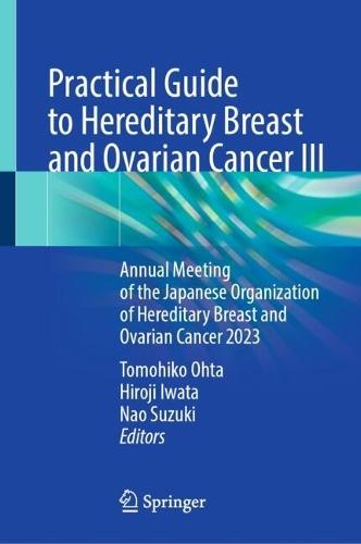 Practical Guide to Hereditary Breast and Ovarian Cancer III: Annual Meeting of the Japanese Organization of Hereditary Breast and Ovarian Cancer 2023