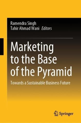 Marketing to the Base of the Pyramid: Towards a Sustainable Business Future