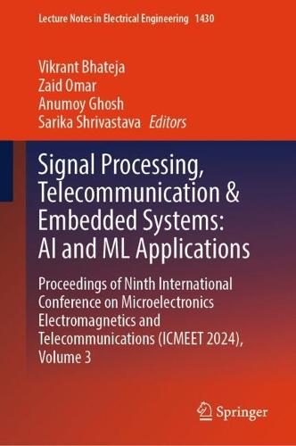 Signal Processing, Telecommunication & Embedded Systems: AI and ML Applications: Proceedings of Ninth International Conference on Microelectronics Electromagnetics and Telecommunications (ICMEET 2024), Volume 3