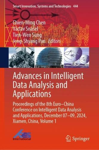 Advances in Intelligent Data Analysis and Applications: Proceedings of the 8th Euro–China Conference on Intelligent Data Analysis and Applications, December 07–09, 2024, Xiamen, China, Volume 1