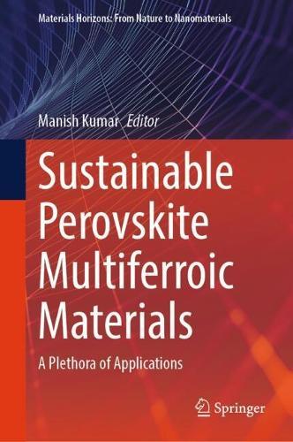 Sustainable Perovskite Multiferroic Materials: A Plethora of Applications