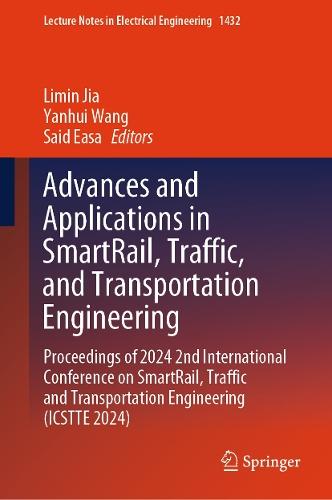 Advances and Applications in SmartRail, Traffic, and Transportation Engineering: Proceedings of 2024 2nd International Conference on SmartRail, Traffic and Transportation Engineering (ICSTTE 2024)