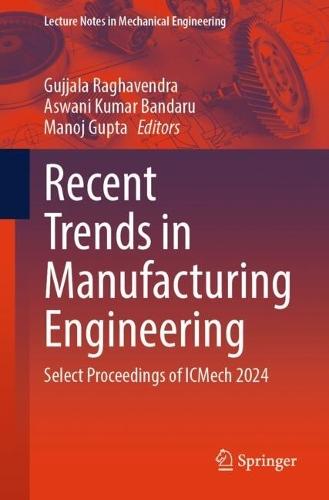 Recent Trends in Manufacturing Engineering: Select Proceedings of ICMech 2024