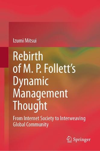 Rebirth of M. P. Follett’s Dynamic Management Thought: From Internet Society to Interweaving Global Community