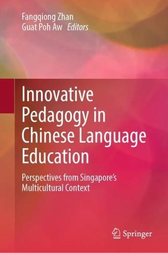 Innovative Pedagogy in Chinese Language Education: Perspectives from Singapore’s Multicultural Context