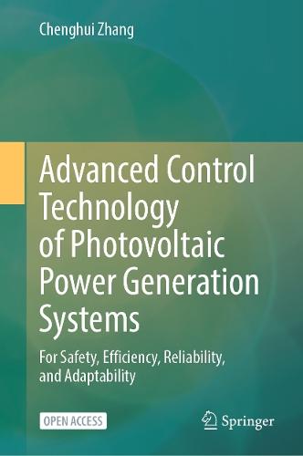 Advanced Control Technology of Photovoltaic Power Generation Systems: For Safety, Efficiency, Reliability, and Adaptability