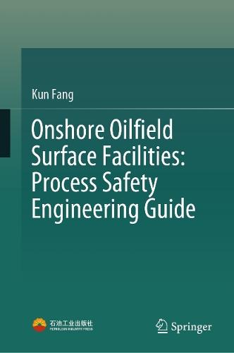 Onshore Oilfield Surface Facilities: Process Safety Engineering Guide