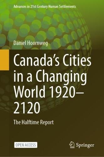 Canada’s Cities in a Changing World 1920–2120: The Halftime Report