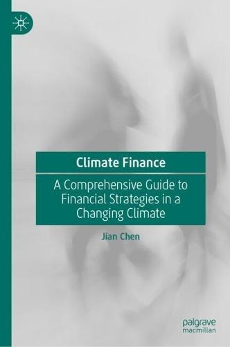 Climate Finance: A Comprehensive Guide to Financial Strategies in a Changing Climate