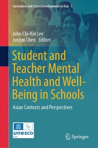 Student and Teacher Mental Health and Well-Being in Schools: Asian Contexts and Perspectives