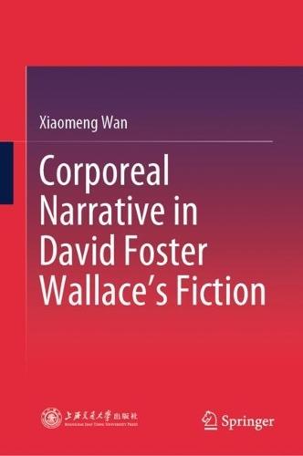 Corporeal Narrative in David Foster Wallace’s Fiction