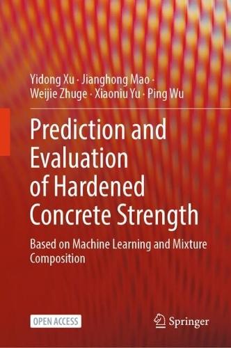 Prediction and Evaluation of Hardened Concrete Strength: Based on Machine Learning and Mixture Composition