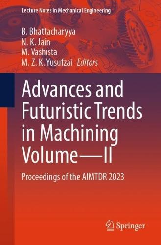 Advances and Futuristic Trends in Machining Volume—II: Proceedings of the AIMTDR 2023