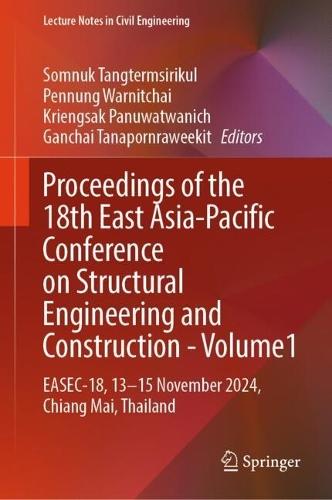 Proceedings of the 18th East Asia-Pacific Conference on Structural Engineering and Construction- Volume1: EASEC-18, 13–15 November 2024, Chiang Mai, Thailand