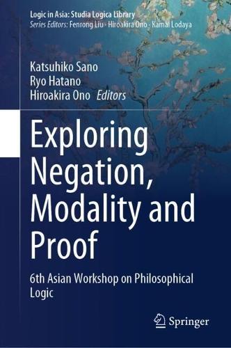 Exploring Negation, Modality and Proof: 6th Asian Workshop on Philosophical Logic