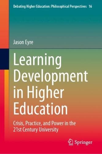Learning Development in Higher Education: Crisis, Practice, and Power in the 21st Century University