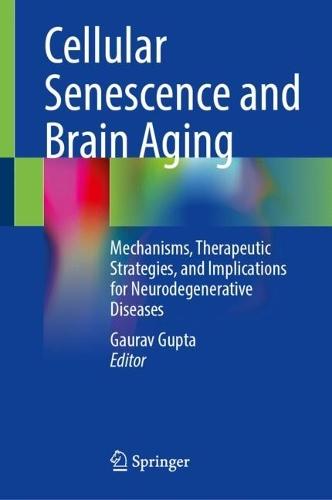 Cellular Senescence and Brain Aging: Mechanisms, Therapeutic Strategies, and Implications for Neurodegenerative Diseases