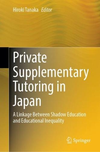 Private Supplementary Tutoring in Japan: A Linkage Between Shadow Education and Educational Inequality