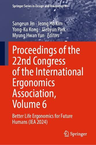 Proceedings of the 22nd Congress of the International Ergonomics Association, Volume 6: Better Life Ergonomics for Future Humans (IEA 2024)