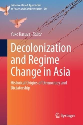 Decolonization and Regime Change in Asia: Historical Origins of Democracy and Dictatorship