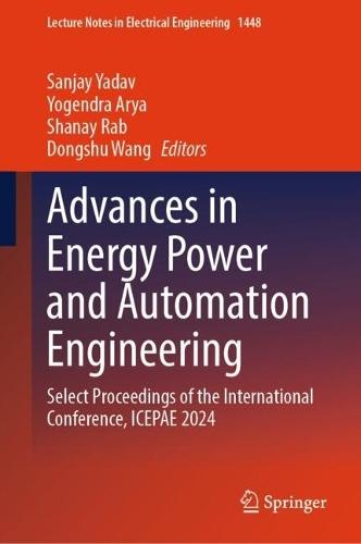 Advances in Energy Power and Automation Engineering: Select Proceedings of the International Conference, ICEPAE 2024
