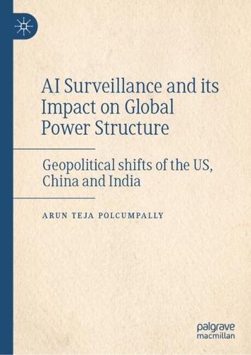 AI Surveillance and its Impact on Global Power Structure: Geopolitical shifts of the US, China and India