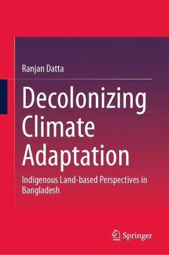 Decolonizing Climate Adaptation: Indigenous Land-based Perspectives in Bangladesh